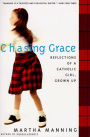 Chasing Grace: Reflections of a Catholic Girl, Grown Up