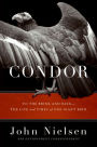 Condor: To the Brink and Back-the Life and Times of One Giant Bird