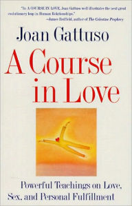 Title: A Course in Love: A Self-Discovery Guide for Finding Your, Author: Joan M. Gattuso