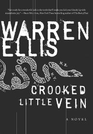 Title: Crooked Little Vein: A Novel, Author: Warren Ellis