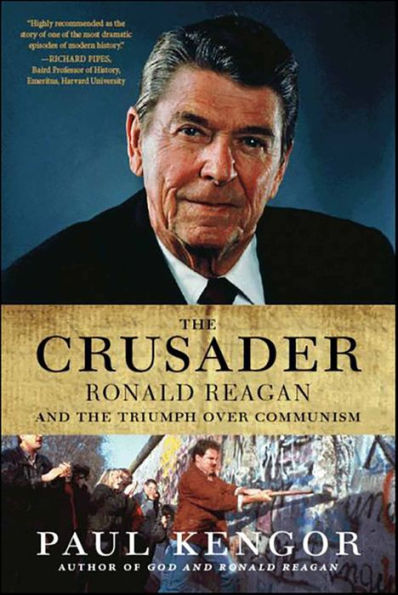 The Crusader: Ronald Reagan and the Fall of Communism