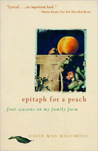 Title: Epitaph for a Peach: Four Seasons on My Family Farm, Author: David M. Masumoto