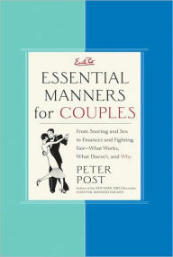 Title: Essential Manners for Couples: From Snoring and Sex to Finances and Fighting Fair - What Works, What Doesn't, and Why, Author: Peter Post