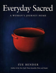 Title: Everyday Sacred: A Woman's Journey Home, Author: Sue Bender