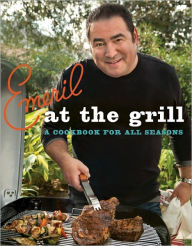 Title: Emeril at the Grill: A Cookbook for All Seasons, Author: Emeril Lagasse