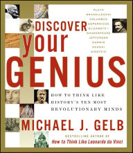 Title: Discover Your Genius: How to Think Like History's Ten Most Revolutionary Minds, Author: Michael J. Gelb