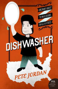 Title: Dishwasher: One Man's Quest to Wash Dishes in All 50 States, Author: Pete Jordan