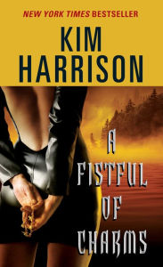 Title: A Fistful of Charms (Hollows Series #4), Author: Kim Harrison