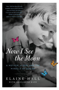 Now I See the Moon: A Mother, a Son, and the Miracle of Autism