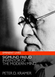 Title: Sigmund Freud: Inventor of the Modern Mind, Author: Peter D. Kramer