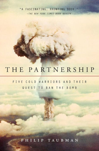 The Partnership: Five Cold Warriors and Their Quest to Ban the Bomb