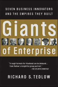 Title: Giants of Enterprise: Seven Business Innovators and the Empires They Built, Author: Richard S. Tedlow