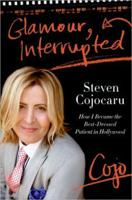 Title: Glamour, Interrupted: How I Became the Best-Dressed Patient in Hollywood, Author: Steven Cojocaru