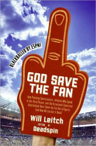 Title: God Save the Fan: How Steroid Hypocrites, Soul-Sucking Suits, and a Worldwide Leader Not Named Bush Have Taken the Fun Out of Sports, Author: Will Leitch