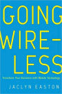 Going Wireless: Transform Your Business with Mobile Technology