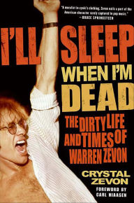 Title: I'll Sleep When I'm Dead: The Dirty Life and Times of Warren Zevon, Author: Crystal Zevon