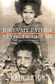 Title: Jokes My Father Never Taught Me: Life, Love, and Loss with Richard Pryor, Author: Rain Pryor