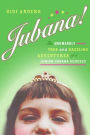 Jubana!: The Awkwardly True and Dazzling Adventures of a Jewish Cubana Goddess