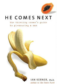 Title: He Comes Next: The Empowered Woman's Guide to Pleasuring a Man, Author: Ian Kerner