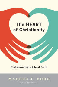 Title: The Heart of Christianity: Rediscovering a Life of Faith, Author: Marcus J. Borg