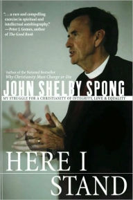 Title: Here I Stand: My Struggle for a Christianity of Integrity, Love, and Equality, Author: John Shelby Spong