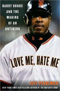 Title: Love Me, Hate Me: Barry Bonds and the making of an Antiher, Author: Jeff Pearlman