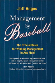 Title: Management by Baseball: The Official Rules for Winning Managemen, Author: Jeff Angus