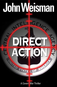 Title: Direct Action: A Covert War Thriller, Author: John Weisman