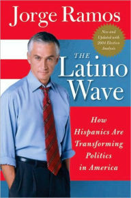 Title: The Latino Wave: How Hispanics Are Transforming Politics in America, Author: Jorge Ramos