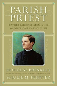 Title: Parish Priest: Father Michael McGivney and American Catholicism, Author: Douglas Brinkley