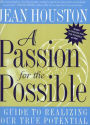 A Passion For the Possible: A Guide to Realizing Your True Potential