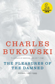 Title: The Pleasures of the Damned: Poems, 1951-1993, Author: Charles Bukowski