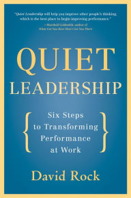 Quiet Leadership: Six Steps to Transforming Performance at Work