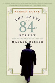 Title: The Rabbi of 84th Street: The Extraordinary Life of Haskel Besser, Author: Warren Kozak