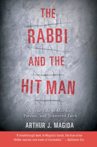 Title: The Rabbi and the Hit Man: A True Tale of Murder, Passion, and Shattered Faith, Author: Arthur J. Magida