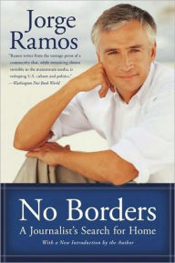 Title: No Borders: A Journalist's Search for Home, Author: Jorge Ramos