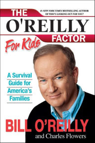 Title: The O'Reilly Factor for Kids: A Survival Guide for America's Families, Author: Bill O'Reilly