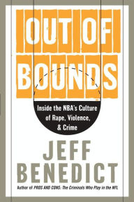 Title: Out of Bounds: Inside the NBA's Culture of Rape, Violence, & Crime, Author: Jeff Benedict