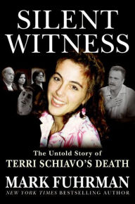 Title: Silent Witness: The Untold Story of Terri Schiavo's Death, Author: Mark Fuhrman