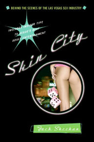 Title: Skin City: Behind the Scenes of the Las Vegas Sex Industry, Author: Jack Sheehan