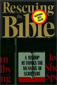 Title: Rescuing the Bible from Fundamentalism: A Bishop Rethinks this Meaning of Script, Author: John Shelby Spong