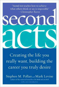 Title: Second Acts: Creating the Life You Really Want, Building the Career You Truly Desire, Author: Stephen M Pollan