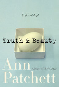 Title: Truth and Beauty: A Friendship, Author: Ann Patchett