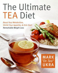 Title: The Ultimate Tea Diet: Boost Your Metabolism, Shrink Your Appetite, & Kick-Start Remarkable Weight Loss, Author: Mark Ukra