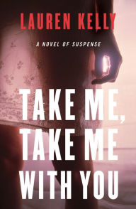 Title: Take Me, Take Me with You, Author: Lauren Kelly