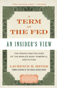 Title: A Term at the Fed: An Insider's View, Author: Laurence H. Meyer