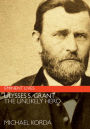 Ulysses S. Grant: The Unlikely Hero