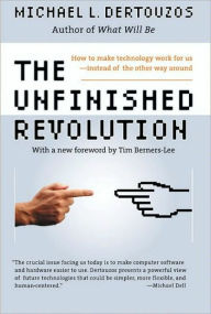 Title: The Unfinished Revolution: How to Make Technology Work for Us--Instead of the Other Way Around, Author: Michael L. Dertouzos