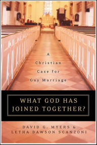 Title: What God Has Joined Together: A Christian Case for Gay Marriage, Author: Daivd G. Myers