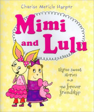 Mimi and Lulu: Three Sweet Stories, One Forever Friendship